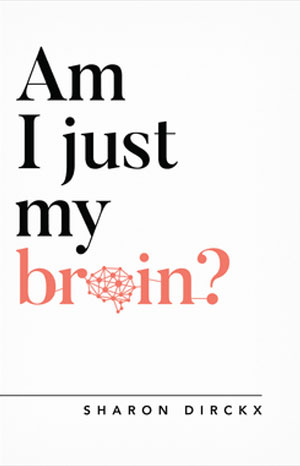 Am I Just my Brain? - Sharon Dirckx