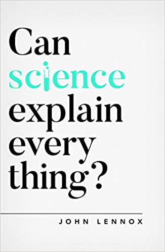 Can Science Explain Everything? - John Lennox
