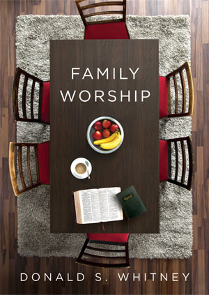 Family Worship - Donald S. Whitney