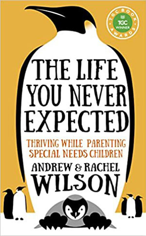 The Life You Never Expected - Andrew & Rachel Wilson