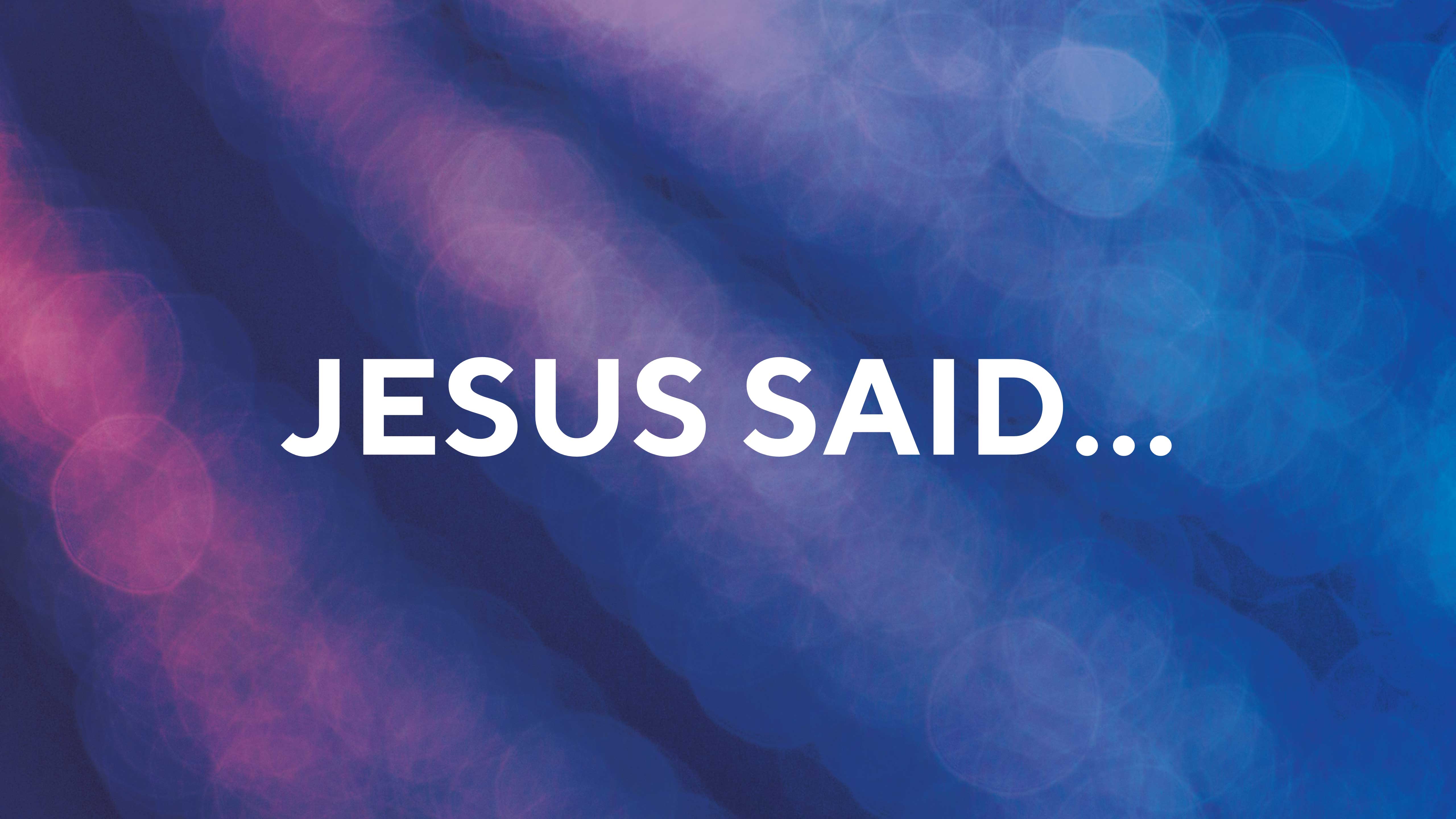 Jesus Said