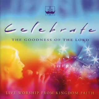 Celebrate the Goodness of the Lord - Kingdom Faith
