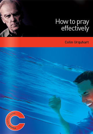How to Pray Effectively - Colin Urquhart