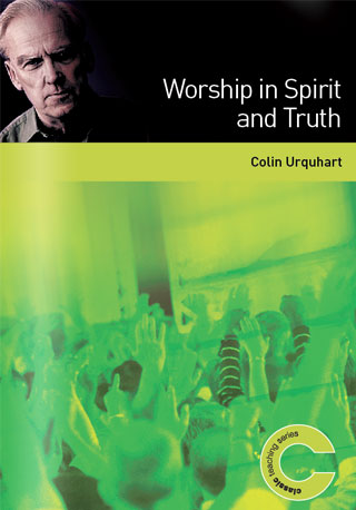 Worship in Spirit and Truth - Colin Urquhart